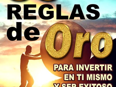 35 REGLAS DE ORO PARA INVERTIR EN TI MISMO Y SER&nbsp;EXITOSO