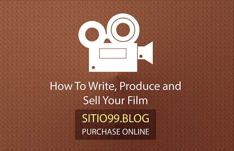 How To Write, Produce and Sell Your&nbsp;Film